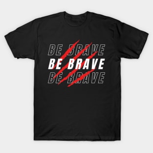 BE BRAVE T-Shirt